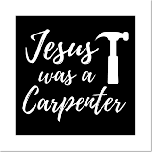 Jesus Was A Carpenter Posters and Art